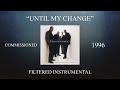 Commissioned - Until My Change (Filtered Instrumental)