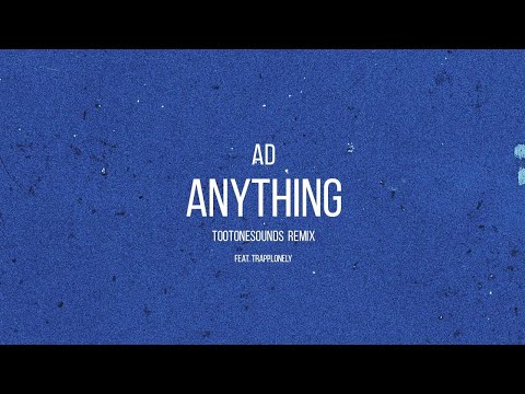 AD x Tootonesounds - Anything (feat. TrappLonely)