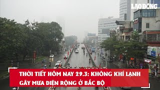 Thời tiết hôm nay 29.3: Không khí lạnh gây mưa diện rộng ở Bắc Bộ| Báo Lao Động