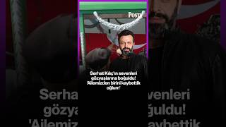 Serhat Kılıç'ın sevenleri gözyaşlarına boğuldu! 'Ailemizden birini kay