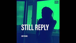 Jon Young - &quot;Still Reply&quot; (Official Audio) Prod. by King Beats