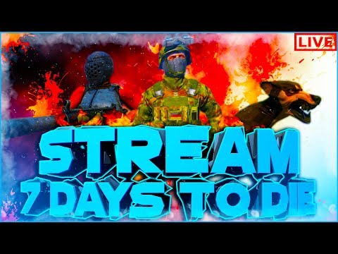 STREAM | СТРИМ | 7 DAYS TO DIE | ПРОБУЕМ ВЫЖИТЬ