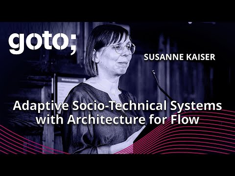 Adaptive Socio-Technical Systems with Architecture for Flow • Susanne Kaiser • GOTO 2024