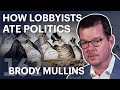 How Lobbyists Ate Politics Ft Brody Mullins