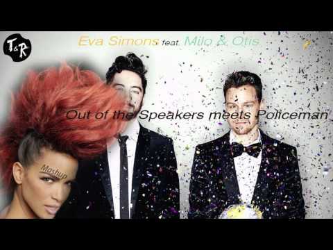 Eva Simons // Milo & Otis - Policeman feat. Out the speakers (MASHUP)