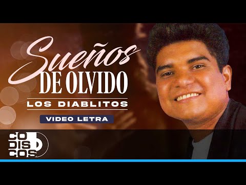 Sueños De Olvido, Los Diablitos - Video Letra