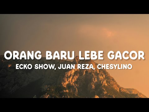 Ecko Show, Juan Reza, Chesylino - Orang Baru Lebe Gacor (Lirik)
