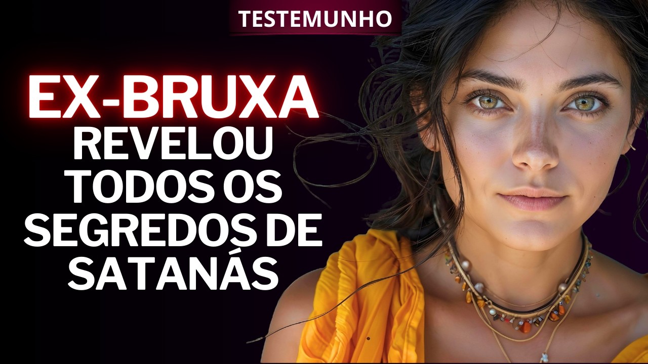 EX-BRUXA EXPÕE OS SEGREDOS DE SATANÁS  | Testemunho Cristão |