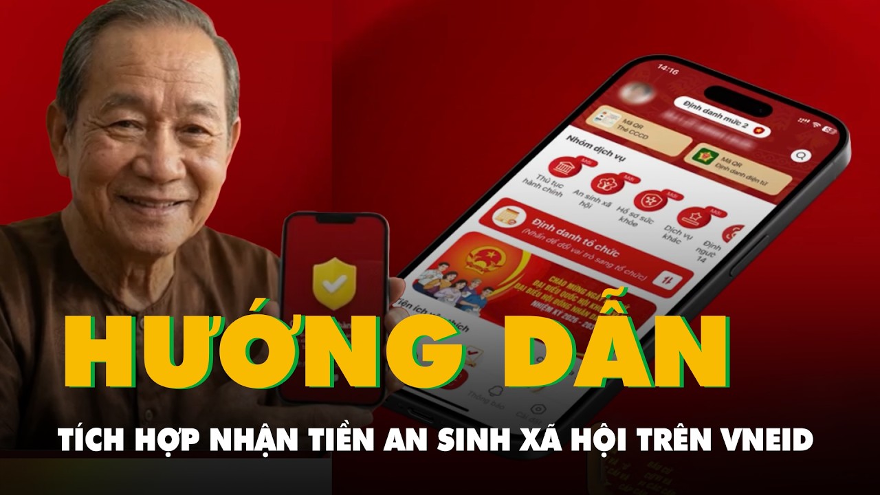 Hướng dẫn cách tích hợp tài khoản nhận tiền an sinh xã hội trên VNeID