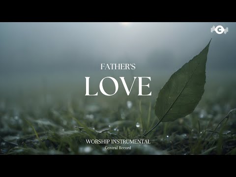 FATHER'S LOVE - Soaking worship instrumental | Prayer and Devotional