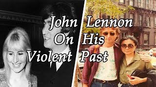 John Lennon On His Violent Past and Domestic Abuse