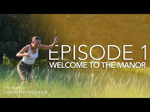 The Unlikely Countrywoman - Episode 1:  Welcome To The Manor