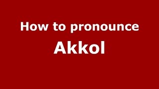 How to pronounce Akkol