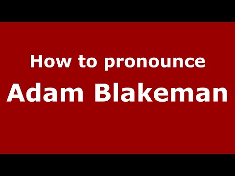 How to pronounce Adam Blakeman (UK/British English) - PronounceNames.com
