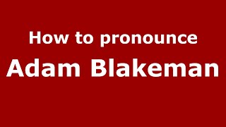 How to pronounce Adam Blakeman