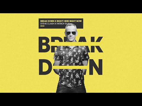 Steve Clash X Fatboy Slim - Right Here Right Now X Break Down (Steve Clash Mashup)