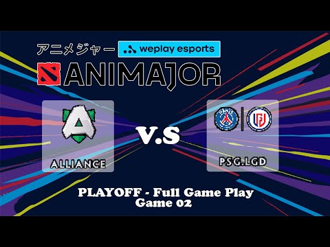Alliance vs PSG LGD Playoff Upper Bracket | Round 1- Game 02- Full | Dota 2 Animajor | weplay esport
