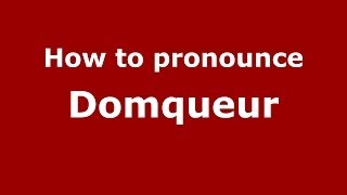 How to pronounce Domqueur