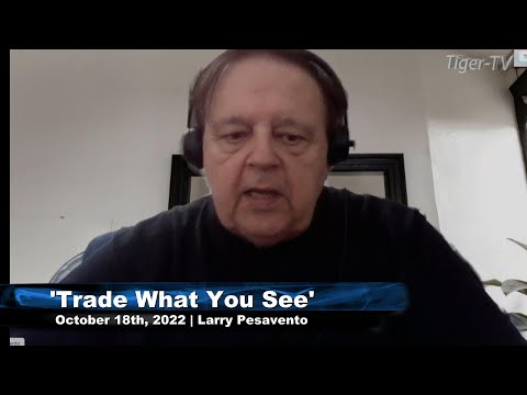 October 18th, Trade What You See with Larry Pesavento  on TFNN - 2022