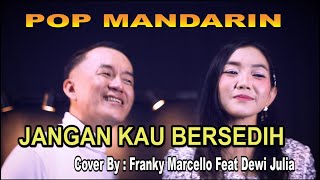 Download lagu pop mandarin - jangan kau bersedih - cover : Franky Marcello Feat Dewi Julia mp3