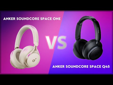 Anker Soundcore Space One vs Anker Soundcore Space Q45 Technical Comparison