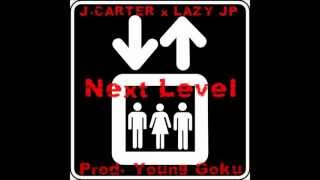 J.Carter - Next Level ft Lazy JP (Prod. Young Goku)