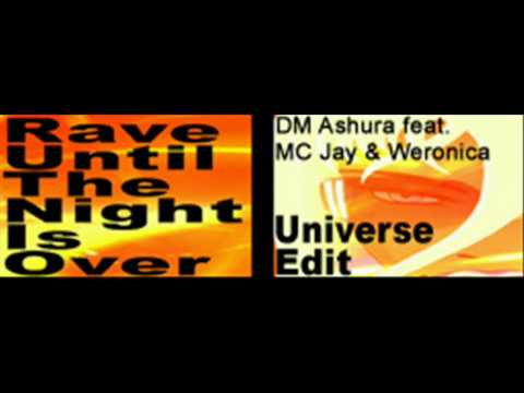 DM Ashura feat MC Jay & Weronica - Rave Until The Night Is Over (Universe Edit) [HQ]