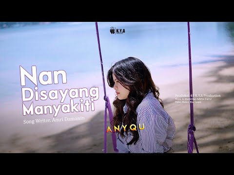 Anyqu - Nan Disayang Manyakiti [ Official Music Video ]