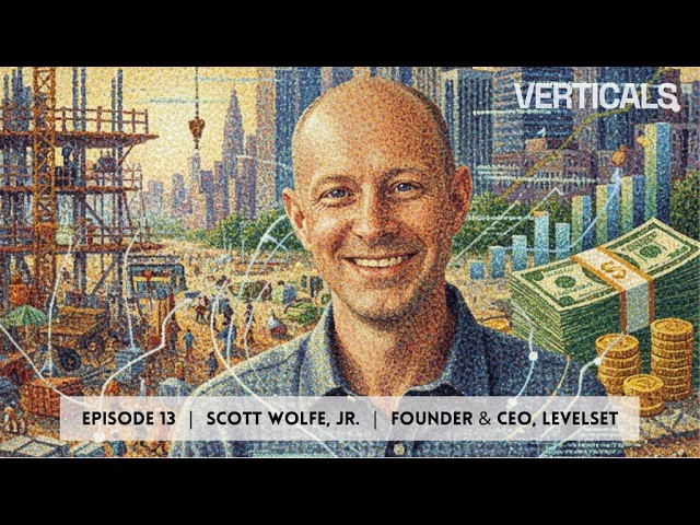 How Levelset Built and Sold a Vertical SaaS Company for $500M with Scott Wolf