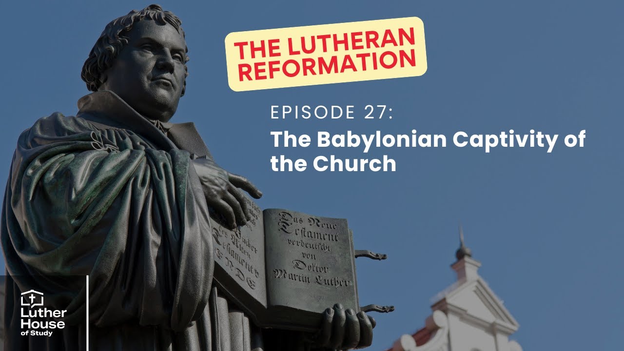 Ep. 27 - The Babylonian Captivity of the Church