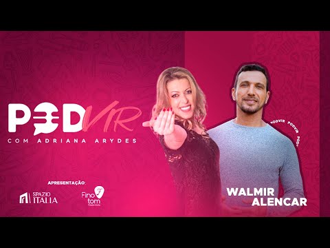 PodVir com Adriana Arydes | Walmir Alencar