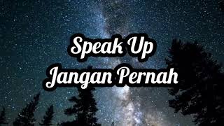 Download lagu Speak Up - Jangan Pernah (lirik) mp3