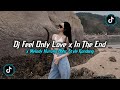 DJ FEEL ONLY LOVE X IN THE END X MELODY HURUNG BBHC STYLE KONDANG SLOW REVERB VIRAL TIKTOK TERBARU