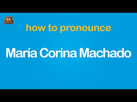 How to pronounce María Corina Machado
