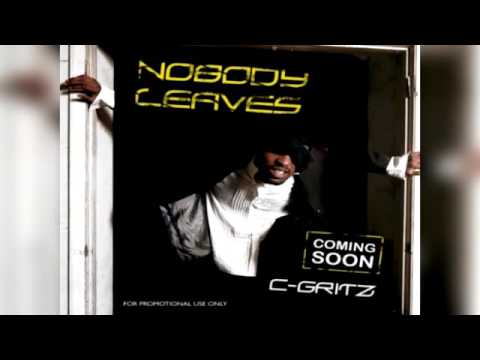 C-Gritz - Nobody Leaves (Promo)