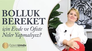 Bolluk Bereket İçin Evde ve Ofiste Neler Yapmalıyız ?