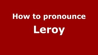 How to pronounce Leroy