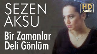 Sezen Aksu - Bir Zamanlar Deli Gönlüm (Official Audio)