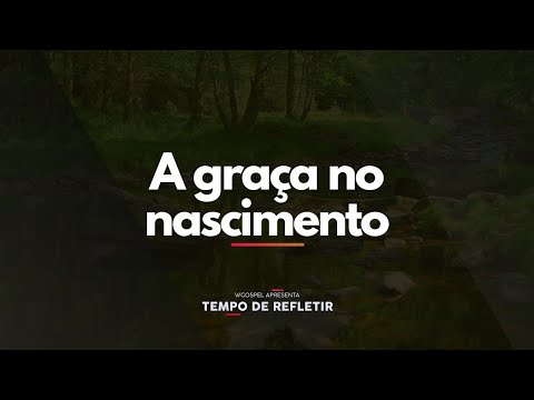 [Tempo de Refletir] A graça no nascimento
