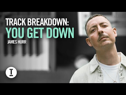 Track Breakdown: James Hurr - You Get Down
