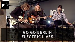 Go Go Berlin - Electric Lives (Live at joiz)
