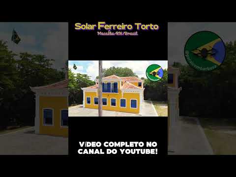 Conheça o Solar Ferreiro Torto, em Macaíba-RN/Brasil