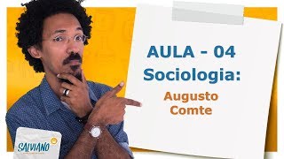 Salviano Feitoza - Aula 04 - SOCIOLOGIA - Augusto Comte