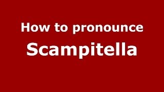 How to pronounce Scampitella