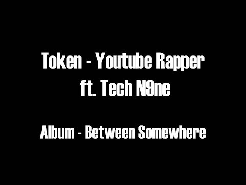 Token - Youtube Rapper ft. Tech N9ne HD Lyrics