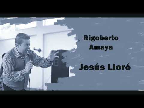 Jesus Lloro - Rigoberto Amaya