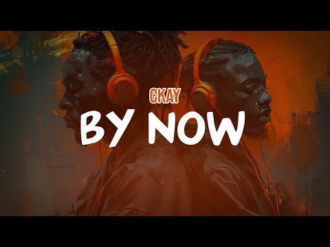 Ckay - By Now (Lyric Video)