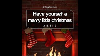 Have Yourself A Merry Little Christmas - Cover by Abbie (Bing Crosby)