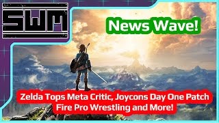 News Wave! - Zelda Tops Meta Critic, Joycons Day One Patch, Fire Pro Wrestling and More!