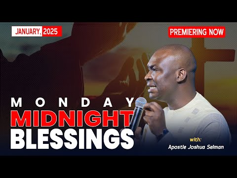MONDAY MIDNIGHT BLESSINGS, 20TH JANUARY 2025 - Apostle Joshua Selman Good Word